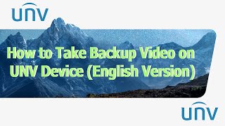 How to Take Backup Video on UNV Device English Version