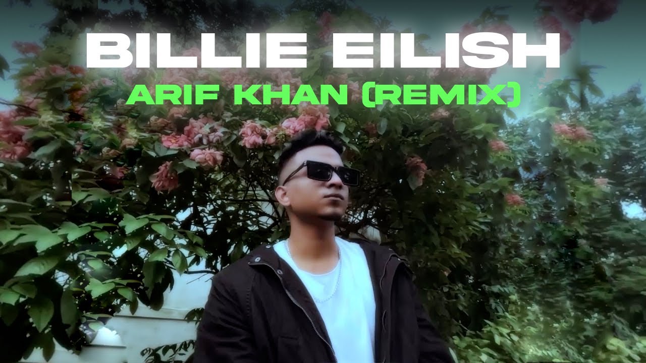 BILLIE EILISH - ARIF KHAN (REMIX) BILLIE EILISH - ARIF KHAN (REMIX)