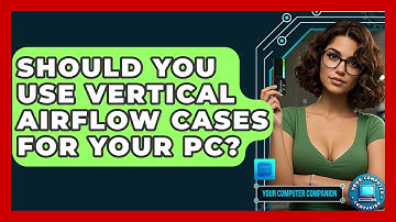 Should You Use Vertical Airflow Cases For Your PC? - Your Computer Companion