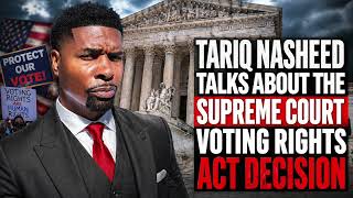 Celebrity Tariq Nasheed Talks About The Supreme Court Voting Rights Act Decision Profile