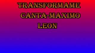 Transformame canta maximo Leon chords