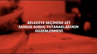 BELEDİYE SEÇİMİNE AİT SANDIK SONUÇ TUTANAKLARININ DÜZENLENMESİ