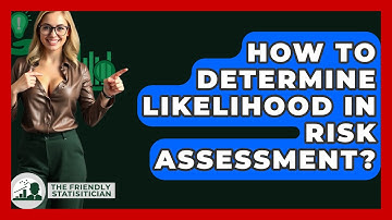 How To Determine Likelihood In Risk Assessment? - The Friendly Statistician