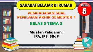 PEMBAHASAN SOAL PENILAIAN AKHIR SEMESTER 1 KELAS 5 TEMA 3 (IPA, IPS, SBdP0