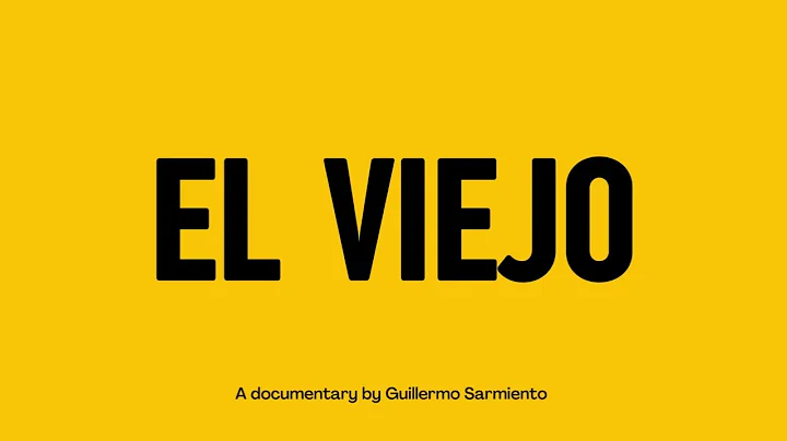 EL VIEJO: a documentary by Guillermo Sarmiento