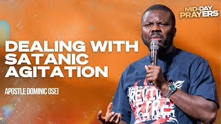 DEALING WITH SATANIC AGITATION | APOSTLE DOMINIC OSEI |  MIDDAY PRAYERS