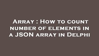 Array : How to count number of elements in a JSON array in Delphi