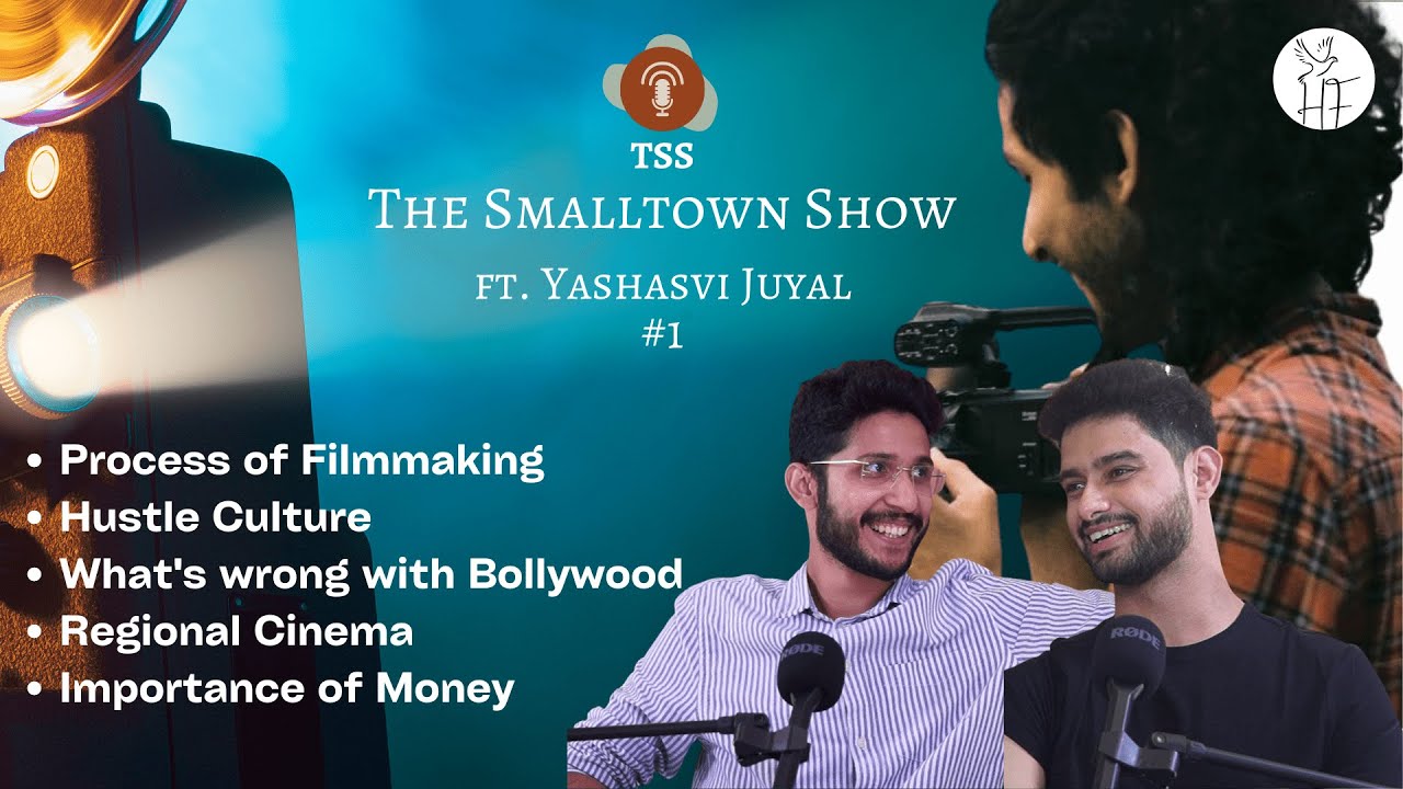 The Spiritual Process of Filmmaking | Ep1 - The SmallTown Show | ft. Yashasvi Juyal