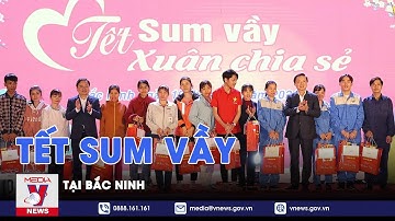 Bắc Ninh tổ chức Chương trình “Tết sum vầy - Xuân chia sẻ” - VNews