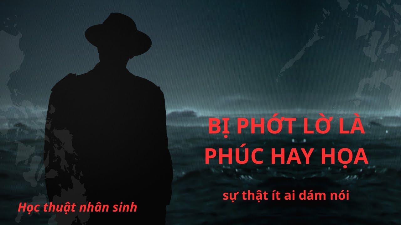 BỊ PHỚT LỜ LÀ PHÚC HAY HỌA? SỰ THẬT ÍT AI DÁM NÓI