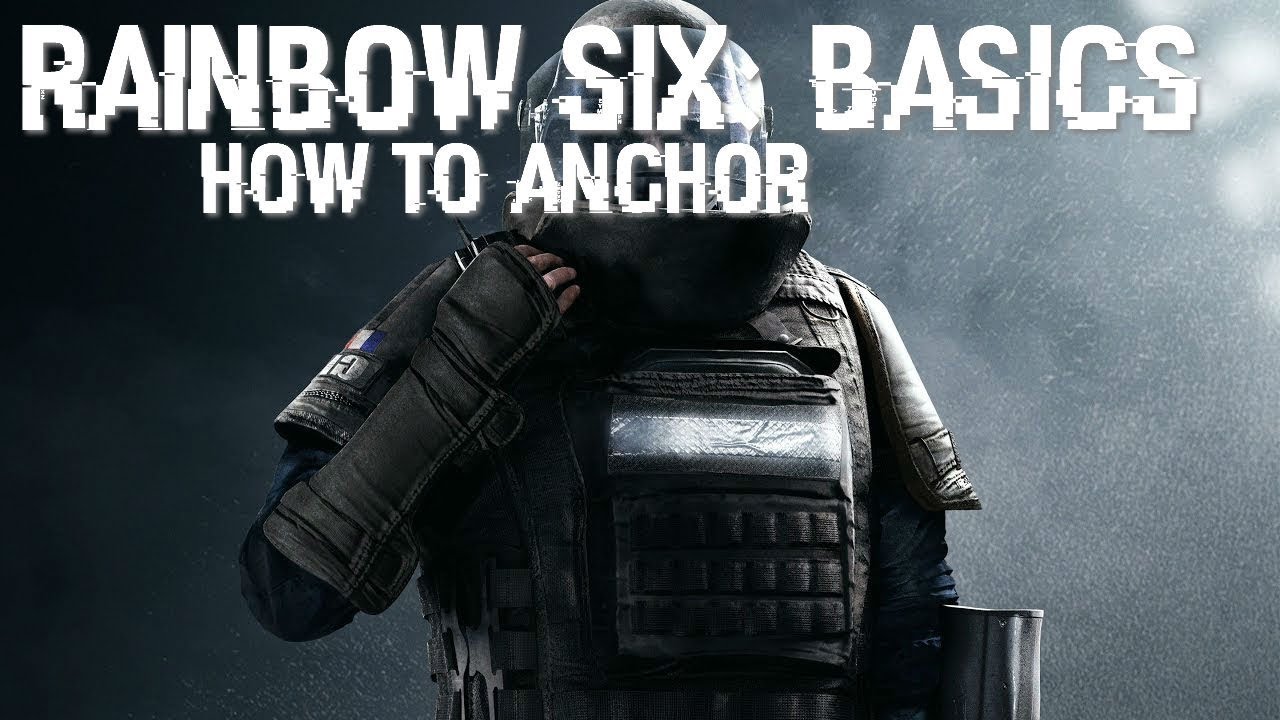 Rainbow Six: Basics | How to Anchor