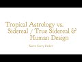 Tropical Astrology vs. Sidereal / True Sidereal & Human Design