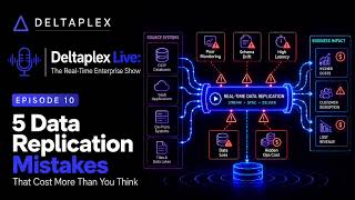 5 Data Replication Mistakes That Cost More Than You Think | Deltaplex Live Ep.10