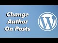 How To Change Author In WordPress Posts