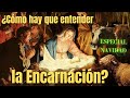 ¿Como hay que entender la Encarnación? - Episodio especial de Navidad