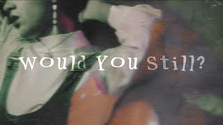 Cerussis, Almost Karma, & Lilo - WOULD YOU STILL? - (Official Lyric Video)