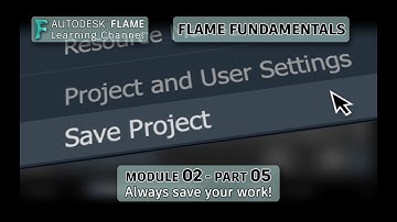 Flame Fundamentals - Module 2 - Part 05 - Always Save Your Work!