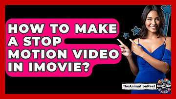 How To Make A Stop Motion Video In iMovie? - The Animation Reel