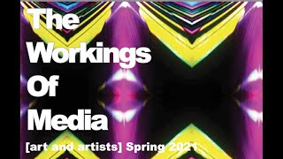 The Workings Of Media [art and artists] Exhibition Spring 2021
