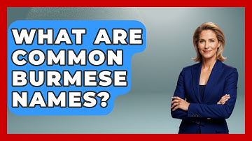 What Are Common Burmese Names? - Exploring Southeast Asia