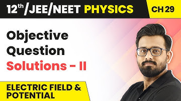 Electric Field & Potential -Objective Question Solutions-II | Class 12 HC Verma Ch 29 | JEE/NEET