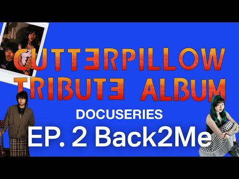 EP. 2 Cutterpillow: Tribute Album Docuseries - Back2Me