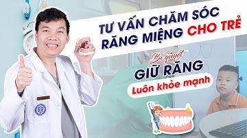 Tư Vấn Chăm Sóc Răng Miệng Cho Trẻ: Bí Quyết Giữ Răng Khỏe Mạnh | Bác sĩ Trung Long Biên