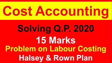 Cost Accounting - Labour Costing-  Halsey & Rowan Plan - Solving QP 2020 : Question Paper
