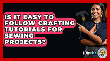 Is It Easy to Follow Crafting Tutorials for Sewing Projects? - LearnToDIY360.com