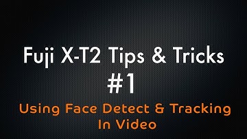 Fuji XT2 - Tips and Tricks #1 Video Face Detect and Tracking