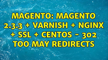 Magento: Magento 2.3.3 + Varnish + Nginx + SSL + CentOS - 302 Too May Redirects (2 Solutions!!)