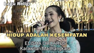 LAGU HIDUP INI ADALAH KESEMPATAN || ELISHA ORCARUS \u0026 MADHANGKARA