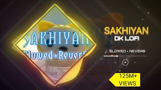 Sakhiyaan Slowed Reverb - Dz Dk Lofi Song 2023