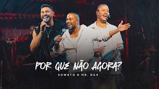 Por Que Não Agora? (Ao Vivo) - Soweto, Thiago Santana and Mr. Dan