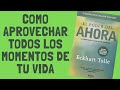 El poder del ahora (COMO CAMBIAR TU VIDA) como vivir el presente