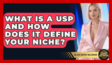 What Is A USP And How Does It Define Your Niche? - College Dropout Millionaire