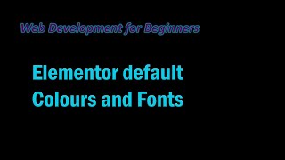 Elementor default Colours and Fonts