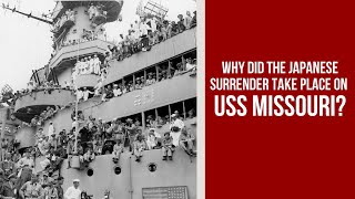 Why did the Japanese Surrender Take Place on USS Missouri?