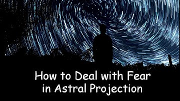 Overcoming Fear in Astral Projection - 1