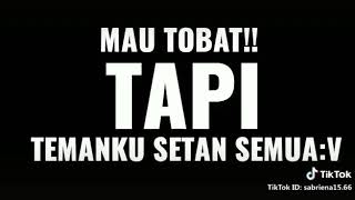 Mau tobat tapi teman gua setan semua