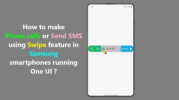 How to make Phone calls or Send SMS using Swipe feature in Samsung smartphones running One UI ?