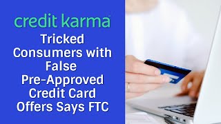 Match Highlights CREDIT KARMA TRICKED CONSUMERS WITH FALSE PRE APPROVED CREDIT CARD OFFERS SAY FTC