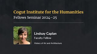 Spotlight Lindsay Caplan, Art Historys Ogical Engines
