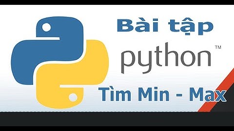 Bài tập Python - tìm số lớn nhất và nhỏ nhất