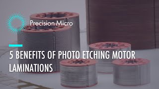 Motor Laminations: 5 Benefits of Photo Etching