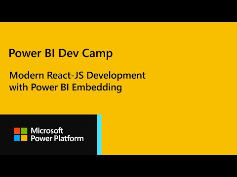 Power BI Dev Camp Session 25 - Modern React-JS Development with Power BI Embedding