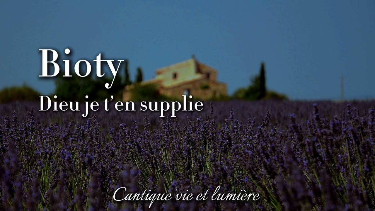 Cantique vie et lumière - Dieu je t’en supplie - Bioty