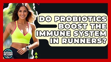 Do Probiotics Boost The Immune System In Runners? - Running Beyond Limits
