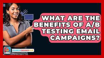 What Are The Benefits Of A/B Testing Email Campaigns? - SearchEnginesHub.com