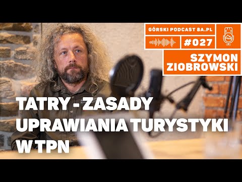 Tatry - zasady uprawiania turystyki. Szymon Ziobrowski. Podcast Górski 8a.pl #027